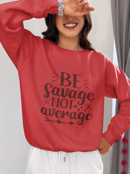 Be Savage Not Average, Sweatshirt