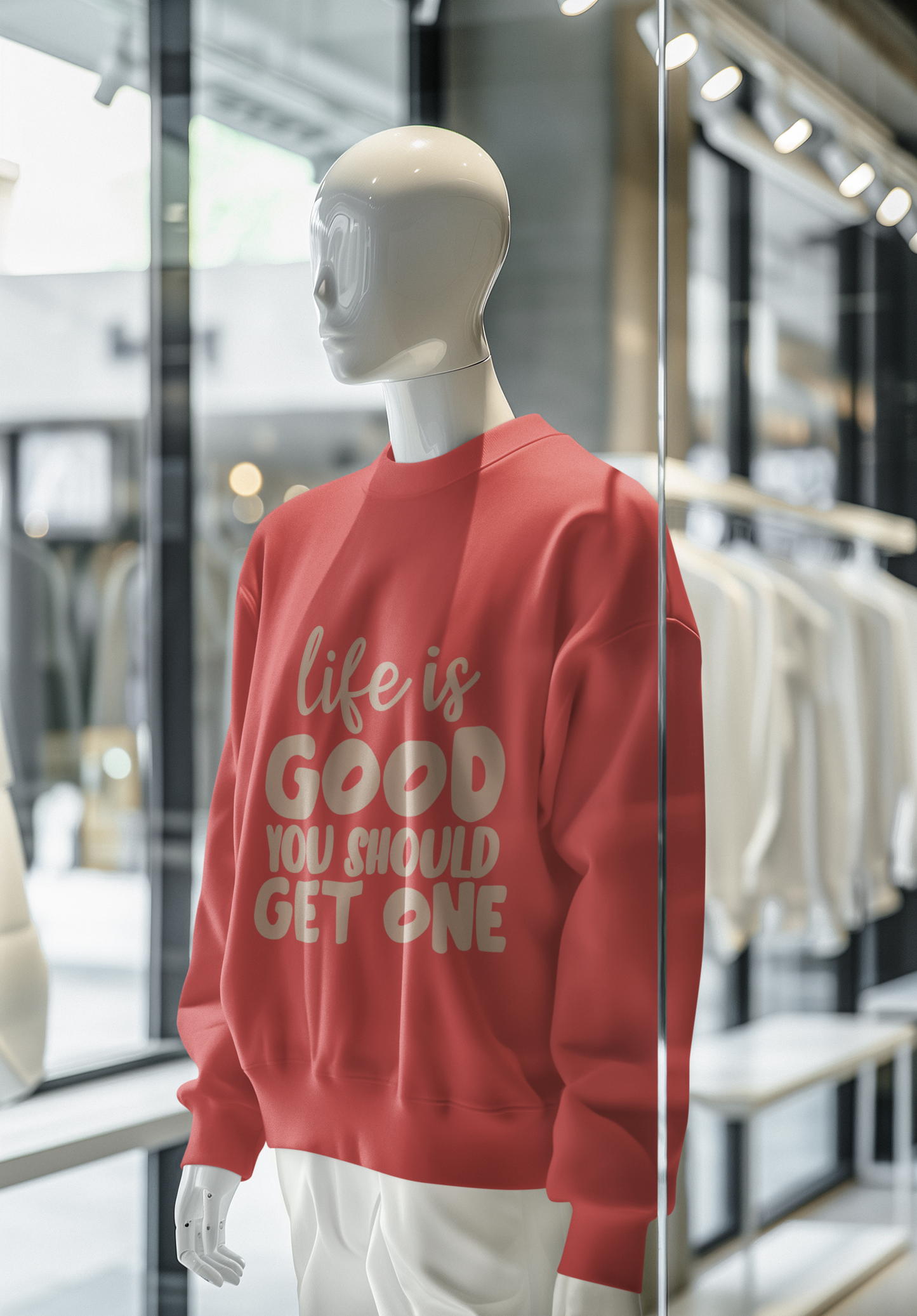 Life Is Good You Should Get One, Sweatshirt